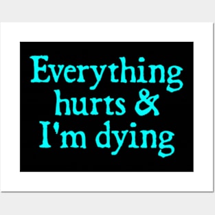 Everything Hurts And I'm Dying Posters and Art